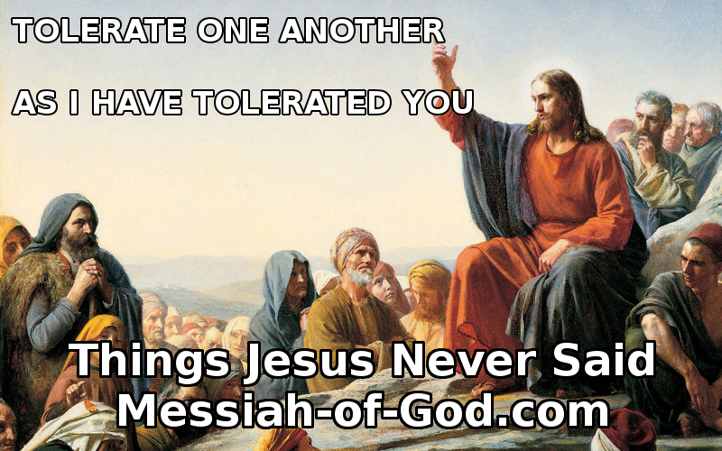 Things-Jesus-Never-Said-Tolerate-one-another-as-I-have-tolerated-you